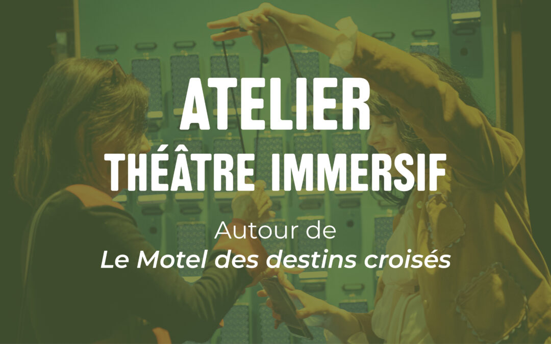 Atelier théâtre immersif